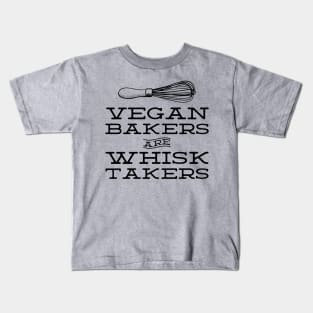 Vegan Bakers are Whisk Takers - Plant Based Baking (black text) Kids T-Shirt